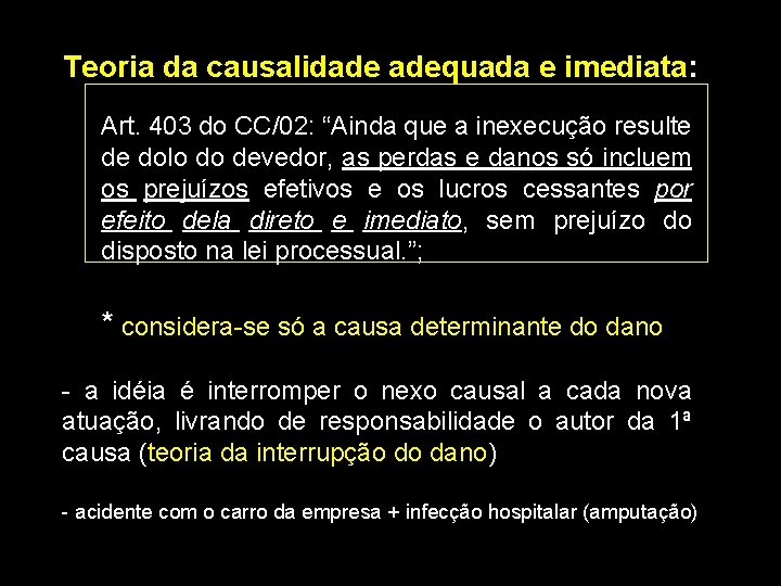 Teoria da causalidade adequada e imediata: Art. 403 do CC/02: “Ainda que a inexecução