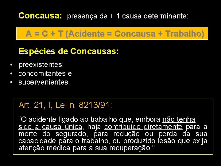 Concausa: presença de + 1 causa determinante: A = C + T (Acidente =