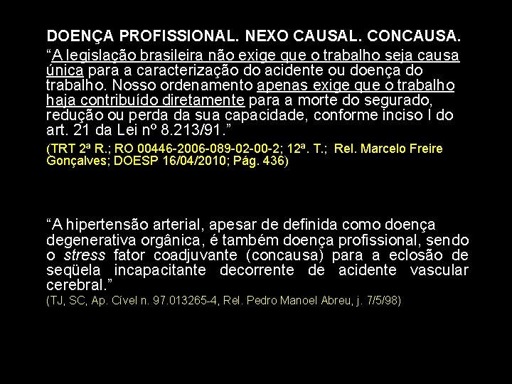 DOENÇA PROFISSIONAL. NEXO CAUSAL. CONCAUSA. “A legislação brasileira não exige que o trabalho seja