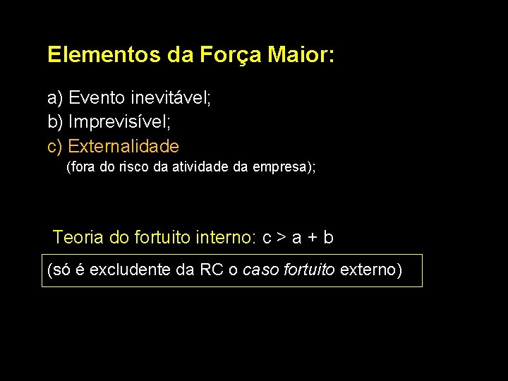 Elementos da Força Maior: a) Evento inevitável; b) Imprevisível; c) Externalidade (fora do risco