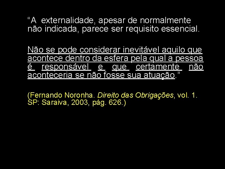 “A externalidade, apesar de normalmente não indicada, parece ser requisito essencial. Não se pode