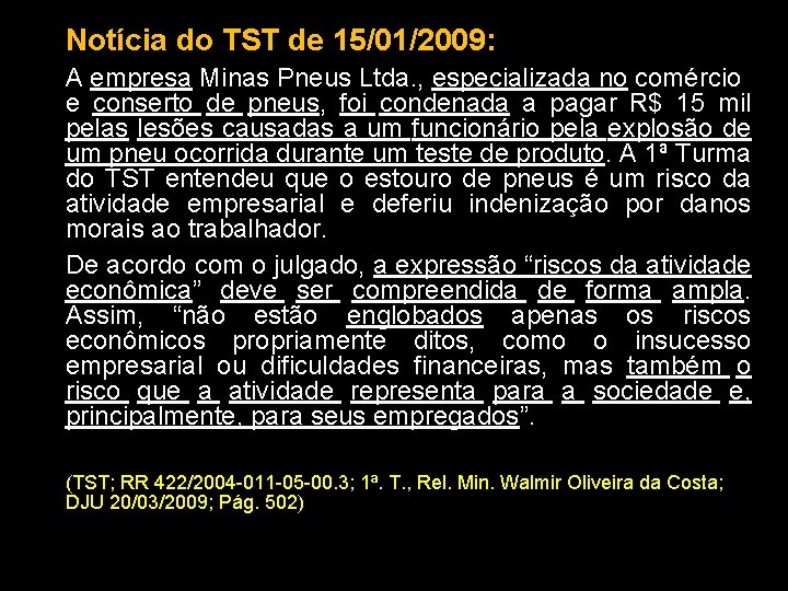 Notícia do TST de 15/01/2009: A empresa Minas Pneus Ltda. , especializada no comércio