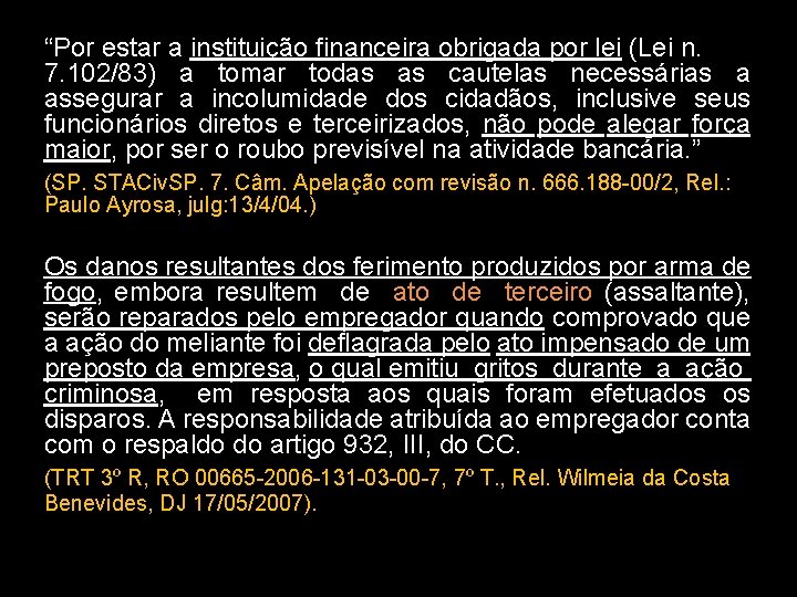 “Por estar a instituição financeira obrigada por lei (Lei n. 7. 102/83) a tomar