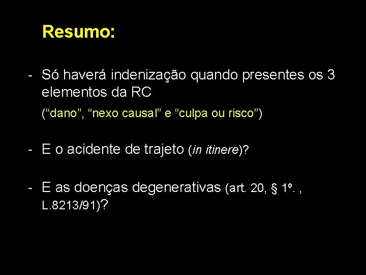 Resumo: - Só haverá indenização quando presentes os 3 elementos da RC (“dano”, “nexo