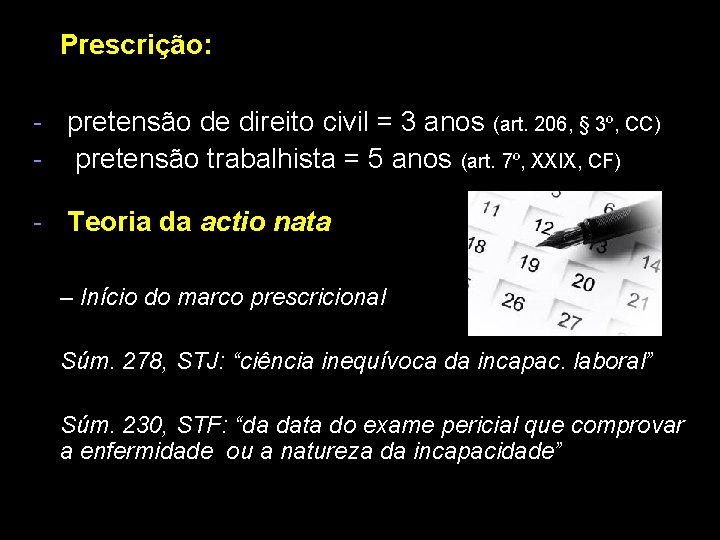 Prescrição: - pretensão de direito civil = 3 anos (art. 206, § 3º, CC)