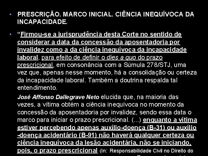  • PRESCRIÇÃO. MARCO INICIAL. CIÊNCIA INEQUÍVOCA DA INCAPACIDADE. • “Firmou-se a jurisprudência desta