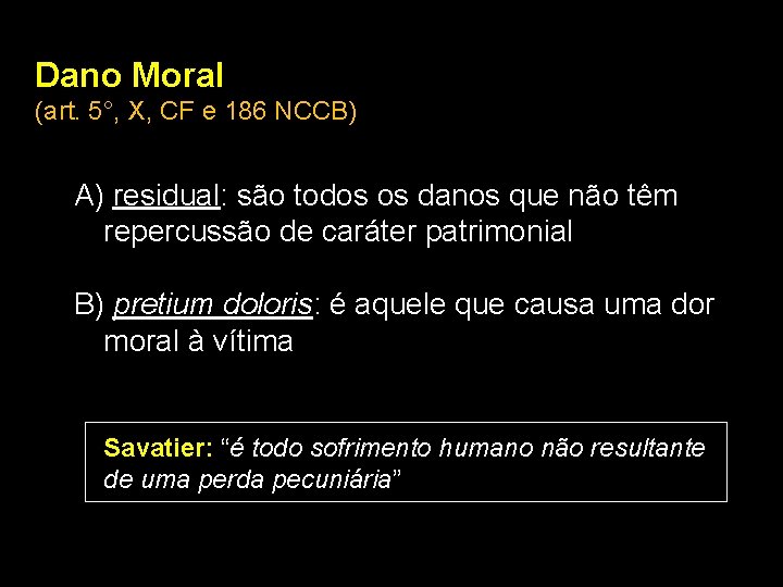 Dano Moral (art. 5°, X, CF e 186 NCCB) A) residual: são todos os