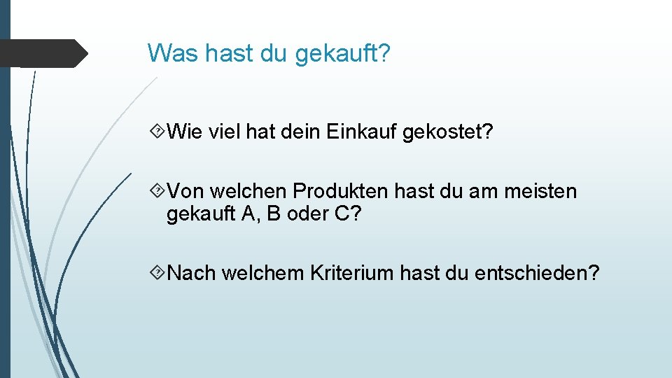 Was hast du gekauft? Wie viel hat dein Einkauf gekostet? Von welchen Produkten hast