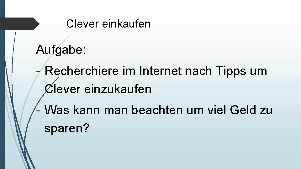 Clever einkaufen Aufgabe: - Recherchiere im Internet nach Tipps um Clever einzukaufen - Was