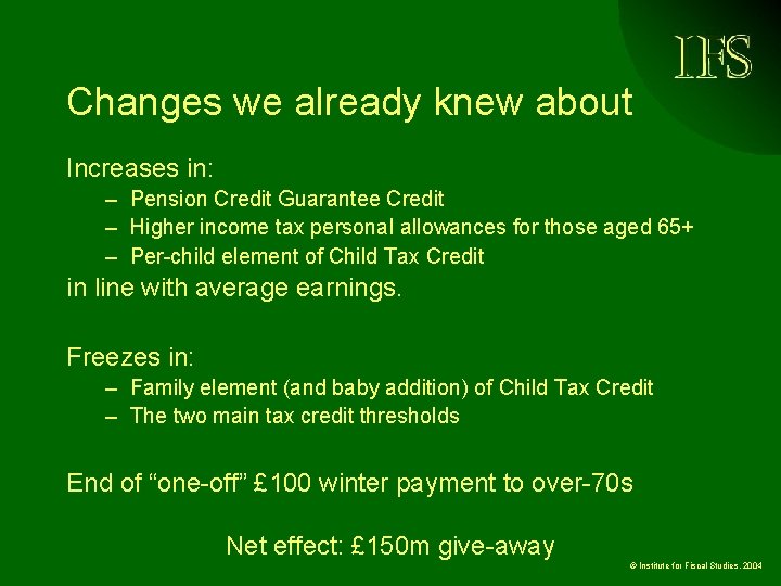 Changes we already knew about Increases in: – Pension Credit Guarantee Credit – Higher