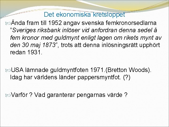 Det ekonomiska kretsloppet Ända fram till 1952 angav svenska femkronorsedlarna ”Sveriges riksbank inlöser vid