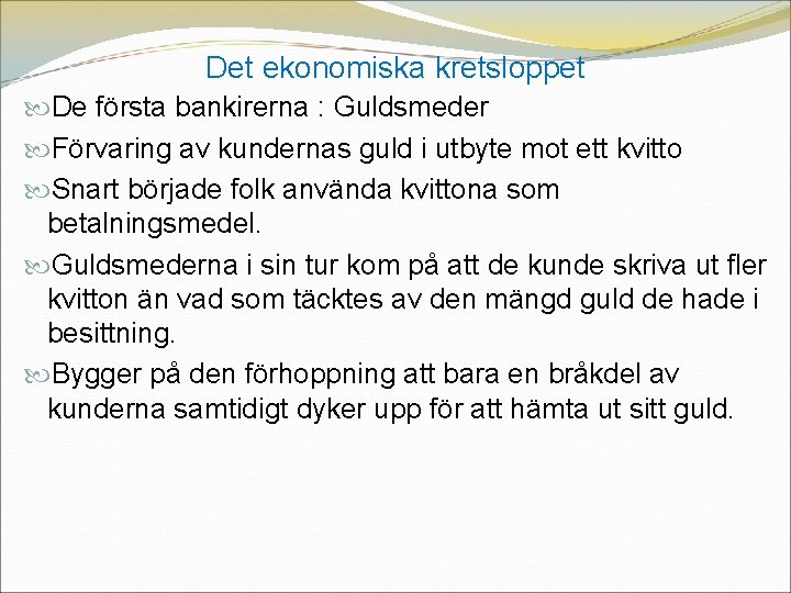 Det ekonomiska kretsloppet De första bankirerna : Guldsmeder Förvaring av kundernas guld i utbyte