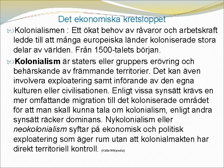 Det ekonomiska kretsloppet Kolonialismen : Ett ökat behov av råvaror och arbetskraft ledde till