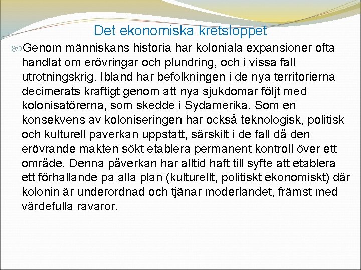 Det ekonomiska kretsloppet Genom människans historia har koloniala expansioner ofta handlat om erövringar och