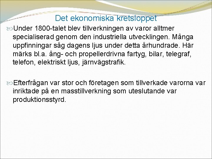 Det ekonomiska kretsloppet Under 1800 -talet blev tillverkningen av varor alltmer specialiserad genom den