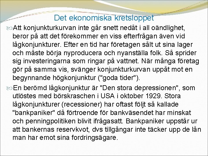 Det ekonomiska kretsloppet Att konjunkturkurvan inte går snett nedåt i all oändlighet, beror på