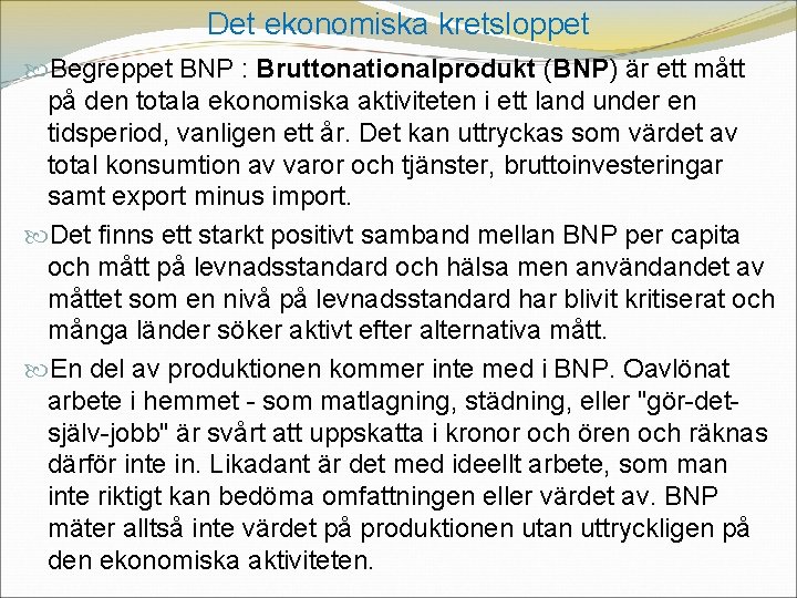 Det ekonomiska kretsloppet Begreppet BNP : Bruttonationalprodukt (BNP) är ett mått på den totala