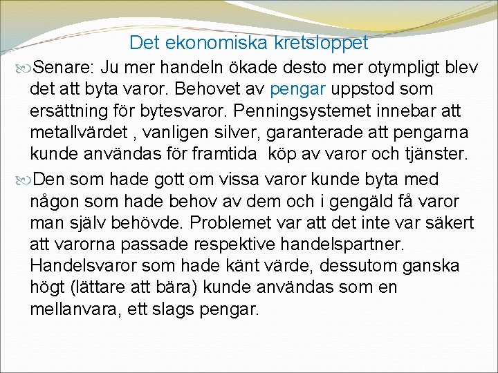 Det ekonomiska kretsloppet Senare: Ju mer handeln ökade desto mer otympligt blev det att