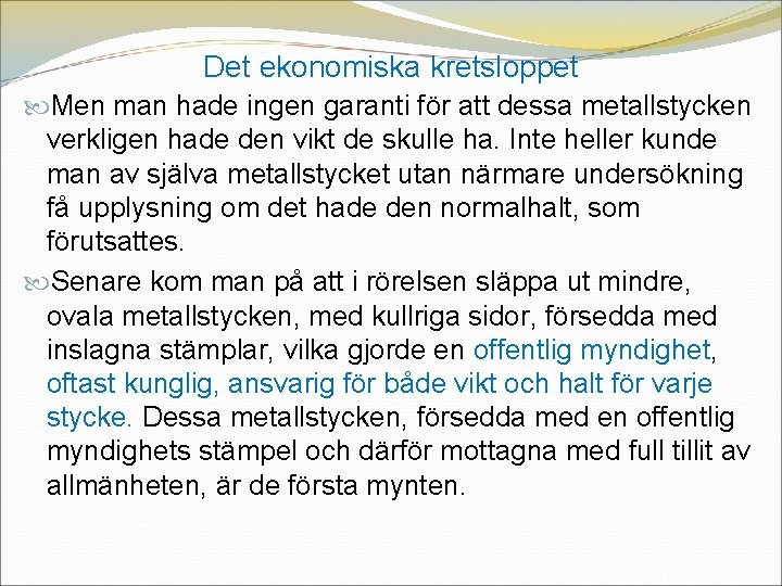 Det ekonomiska kretsloppet Men man hade ingen garanti för att dessa metallstycken verkligen hade