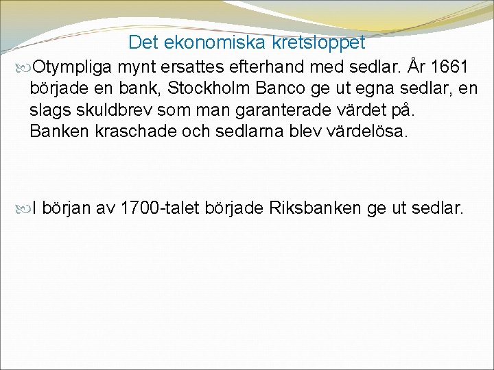 Det ekonomiska kretsloppet Otympliga mynt ersattes efterhand med sedlar. År 1661 började en bank,