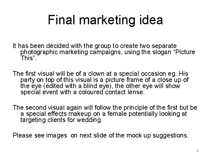 Final marketing idea It has been decided with the group to create two separate