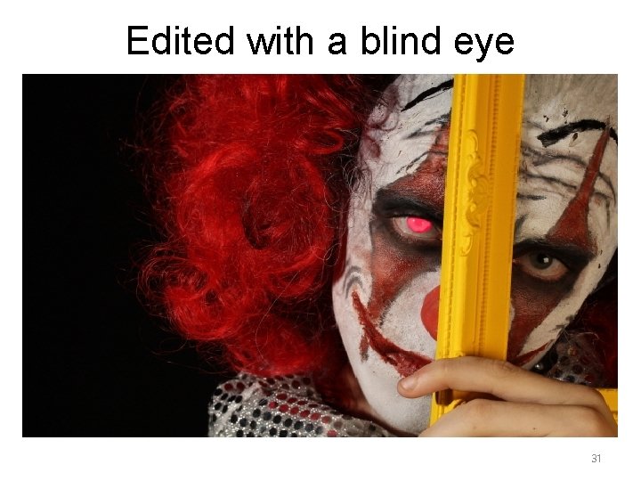 Edited with a blind eye 31 