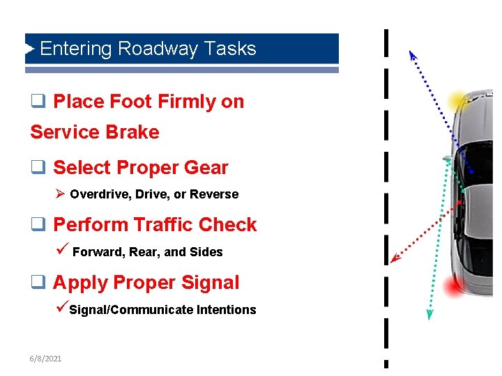 Entering Roadway Tasks q Place Foot Firmly on Service Brake q Select Proper Gear
