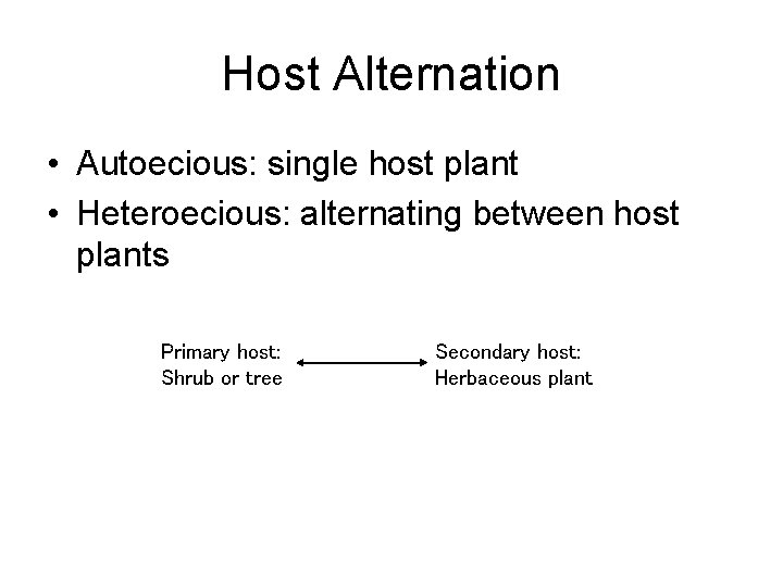 Host Alternation • Autoecious: single host plant • Heteroecious: alternating between host plants Primary