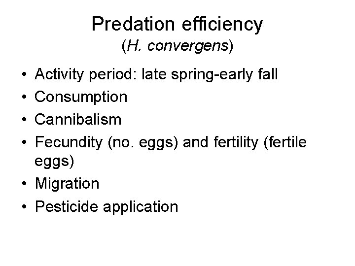 Predation efficiency (H. convergens) • • Activity period: late spring-early fall Consumption Cannibalism Fecundity