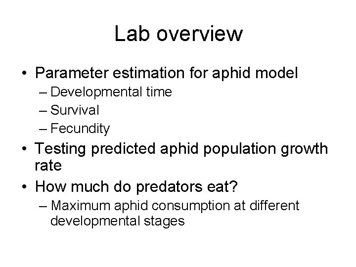 Lab overview • Parameter estimation for aphid model – Developmental time – Survival –