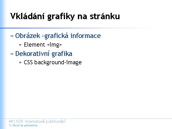 Vkládání grafiky na stránku » Obrázek –grafická informace » Element <img> » Dekorativní grafika