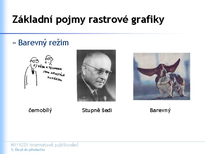 Základní pojmy rastrové grafiky » Barevný režim černobílý N 111031 Internetové publikování 1. Úvod