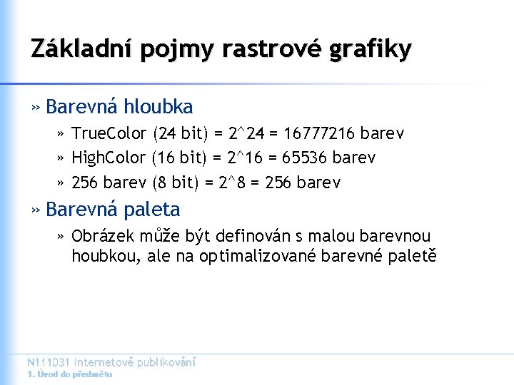 Základní pojmy rastrové grafiky » Barevná hloubka » True. Color (24 bit) = 2^24