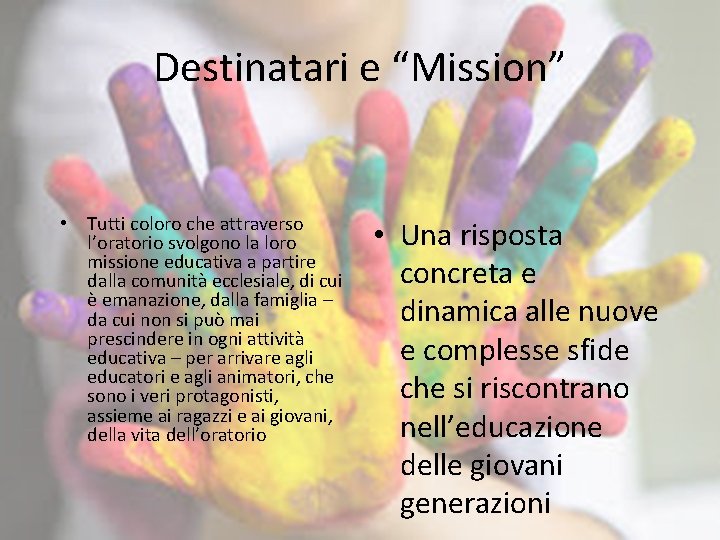 Destinatari e “Mission” • Tutti coloro che attraverso l’oratorio svolgono la loro missione educativa