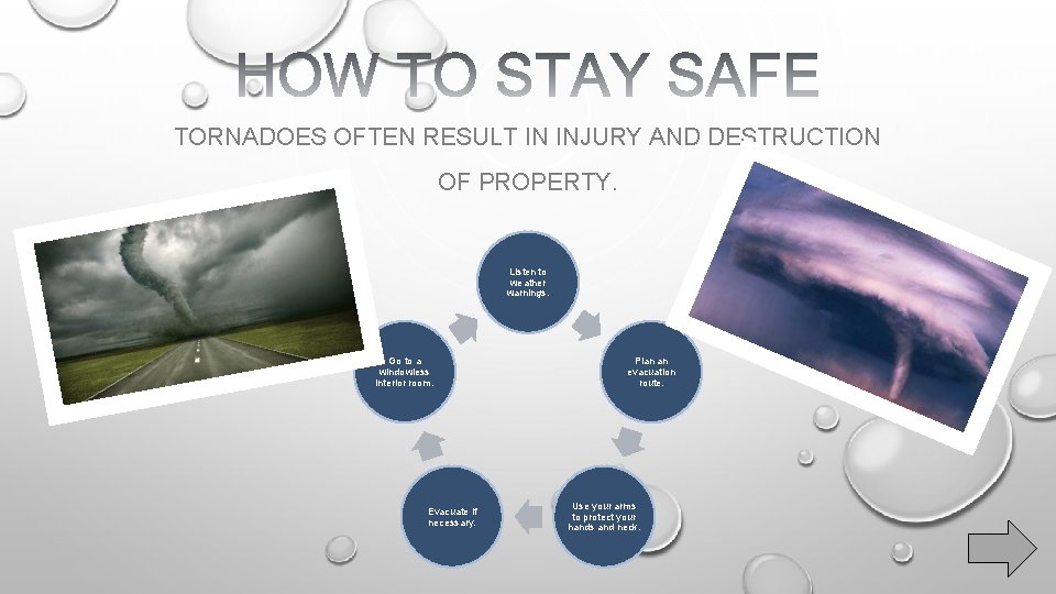 TORNADOES OFTEN RESULT IN INJURY AND DESTRUCTION OF PROPERTY. Listen to weather warnings. Go