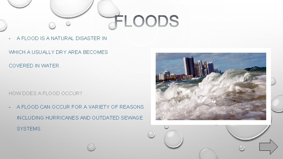 - A FLOOD IS A NATURAL DISASTER IN WHICH A USUALLY DRY AREA BECOMES