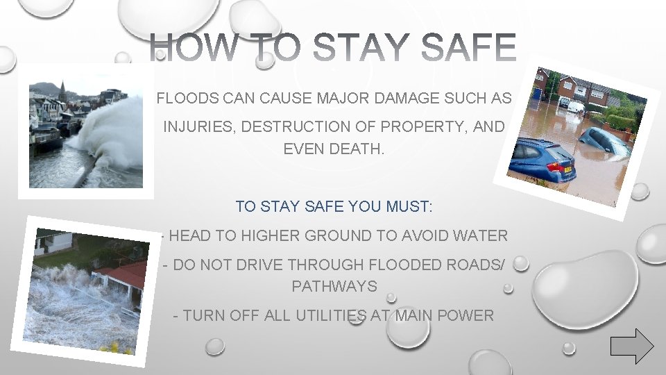 FLOODS CAN CAUSE MAJOR DAMAGE SUCH AS INJURIES, DESTRUCTION OF PROPERTY, AND EVEN DEATH.