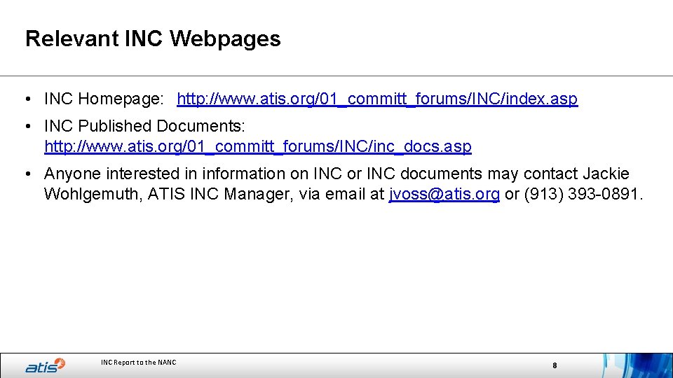 Relevant INC Webpages • INC Homepage: http: //www. atis. org/01_committ_forums/INC/index. asp • INC Published