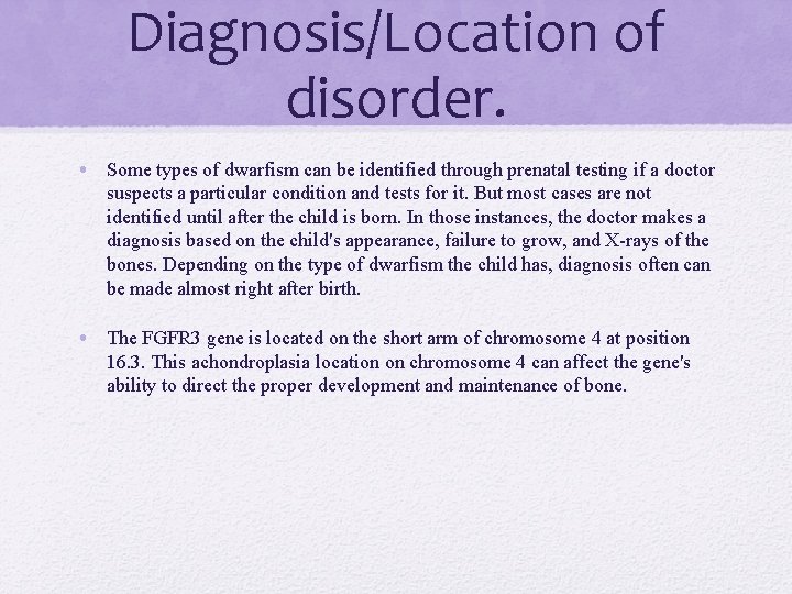 Diagnosis/Location of disorder. • Some types of dwarfism can be identified through prenatal testing