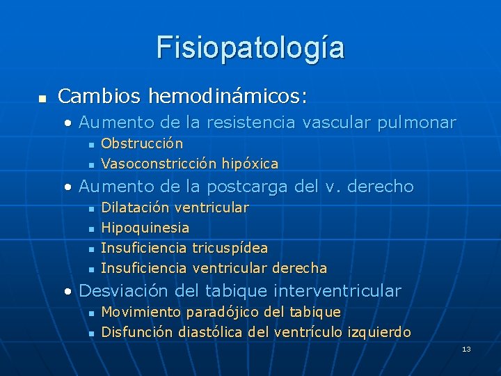 Fisiopatología n Cambios hemodinámicos: • Aumento de la resistencia vascular pulmonar n n Obstrucción