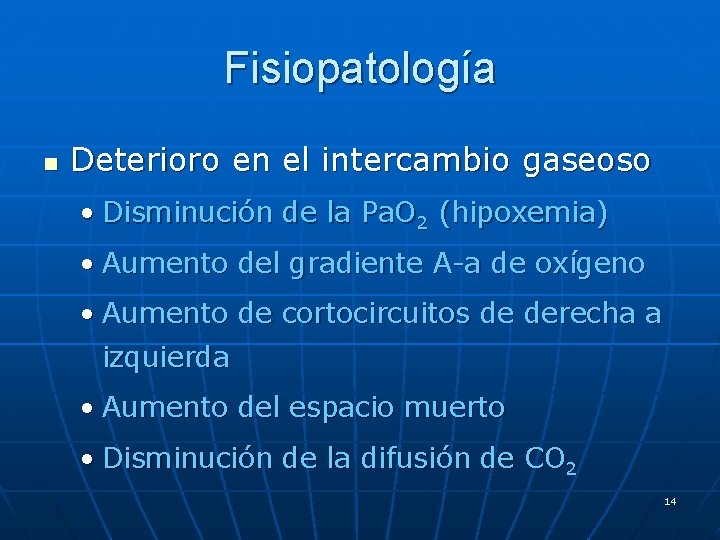 Fisiopatología n Deterioro en el intercambio gaseoso • Disminución de la Pa. O 2