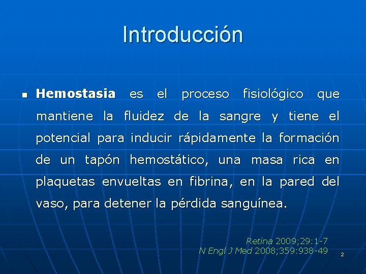 Introducción n Hemostasia es el proceso fisiológico que mantiene la fluidez de la sangre