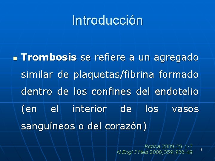 Introducción n Trombosis se refiere a un agregado similar de plaquetas/fibrina formado dentro de
