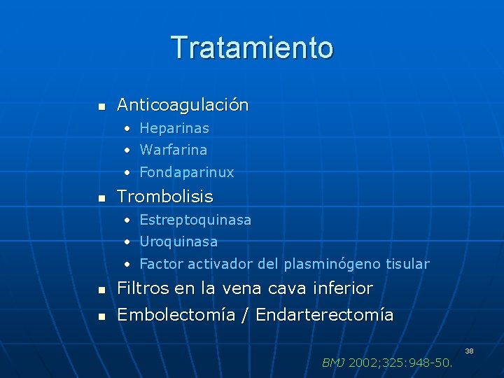 Tratamiento n Anticoagulación • Heparinas • Warfarina • Fondaparinux n Trombolisis • Estreptoquinasa •
