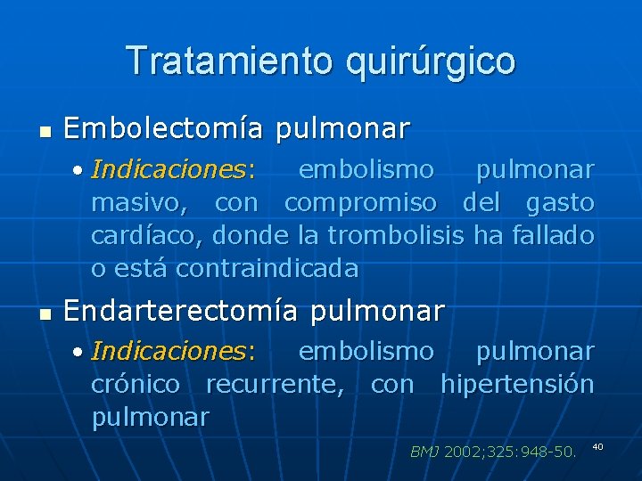 Tratamiento quirúrgico n Embolectomía pulmonar • Indicaciones: embolismo pulmonar masivo, con compromiso del gasto