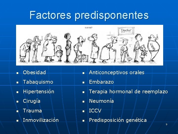 Factores predisponentes n Obesidad n Anticonceptivos orales n Tabaquismo n Embarazo n Hipertensión n