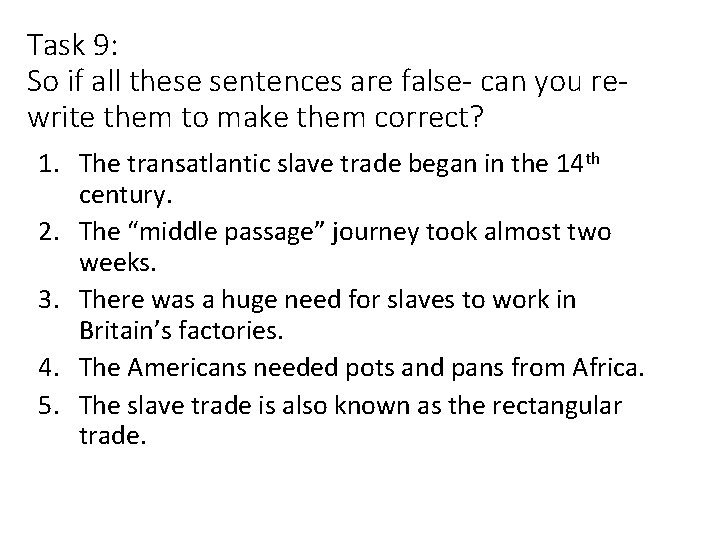 Task 9: So if all these sentences are false- can you rewrite them to