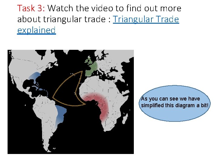 Task 3: Watch the video to find out more about triangular trade : Triangular