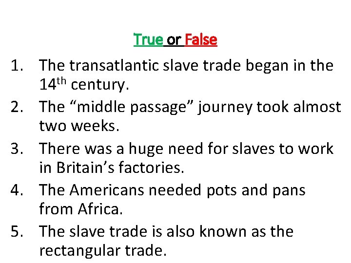 True or False 1. The transatlantic slave trade began in the 14 th century.