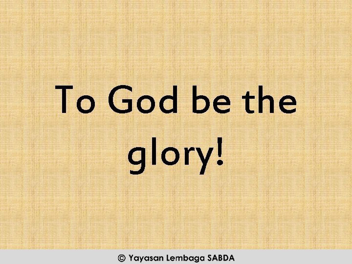 To God be the glory! (C) YLSA 2014 
